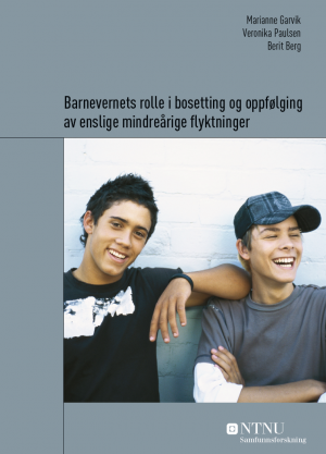 barnevernets-rolle-i-bosetting-og-oppfolging-av-enslige-mindrearige-flyktninger-av-marianne-garvik-veronika-paulsen-og-berit-berg-ntnu-samfunnsforskning-2016
